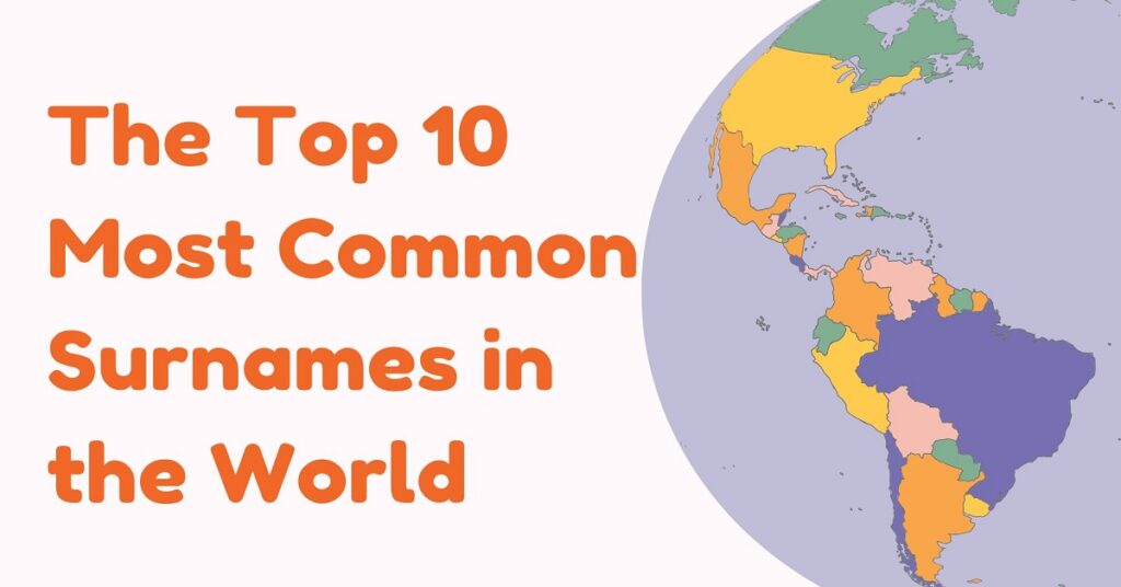 The 10 Most Common Surnames in the World and Their Origins